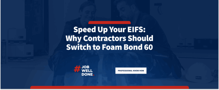 Speed Up Your EIFS: Why Contractors Should Switch to Foam Bond 60